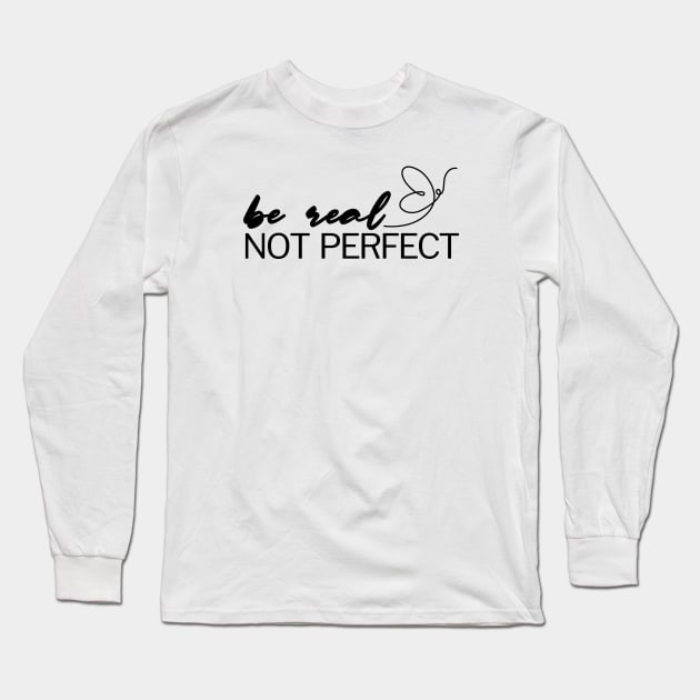 Be Real Not Perfect Long Sleeve T-Shirt by Adisa_store